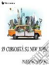 59 curiosità su New York. E-book. Formato EPUB ebook