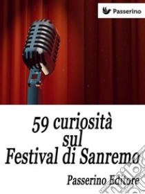 59 curiosità sul Festival di Sanremo. E-book. Formato EPUB ebook di Passerino Editore