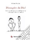 Dimagrire da Dio!Come perdere peso aiutando il prossimo ed altri segreti della vita interiore. E-book. Formato Mobipocket ebook