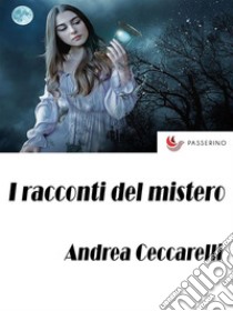 I racconti del mistero. E-book. Formato EPUB ebook di Andrea Ceccarelli