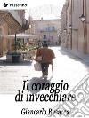 Il coraggio di invecchiare. E-book. Formato EPUB ebook