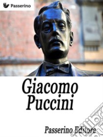 Giacomo Puccini. E-book. Formato Mobipocket ebook di Passerino Editore