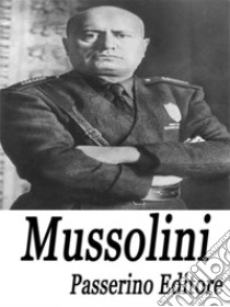 Mussolini. E-book. Formato EPUB ebook di Passerino Editore