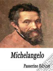 Michelangelo. E-book. Formato Mobipocket ebook di Passerino Editore