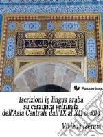 Iscrizioni in lingua araba su ceramica vetrinata dell'Asia Centrale dall'IX al XII secolo. E-book. Formato EPUB ebook