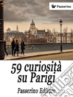 59 curiosità su Parigi. E-book. Formato EPUB ebook