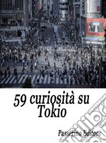 59 curiosità su Tokio. E-book. Formato EPUB ebook