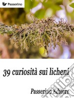 39 curiosità sui licheni. E-book. Formato EPUB ebook