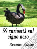 59 curiosità sul cigno nero. E-book. Formato EPUB ebook