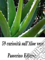 59 curiosità sull'Aloe vera. E-book. Formato EPUB ebook