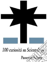 100 curiosità su Scientology. E-book. Formato EPUB ebook