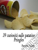 39 curiosità sulle patatine Pringles. E-book. Formato EPUB ebook