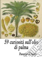 59 curiosità sull'olio di palma. E-book. Formato EPUB ebook