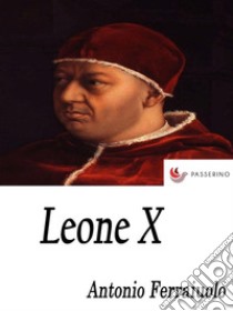 Leone X . E-book. Formato EPUB ebook di Antonio Ferraiuolo