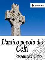 L'antico popolo dei Celti. E-book. Formato EPUB ebook