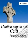L'antico popolo dei Celti. E-book. Formato Mobipocket ebook di Passerino Editore