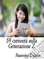 59 curiosità sulla Generazione Z. E-book. Formato EPUB ebook