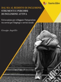 Dal SIA al Reddito di Inclusione. Strumenti e percorsi di una inclusione attivaUn'occasione per sviluppare l'integrazione tra servizi per l'impiego e servizi sociali.. E-book. Formato Mobipocket ebook di Giuseppe Angelillis