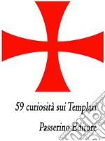 59 curiosità sui Templari. E-book. Formato EPUB ebook