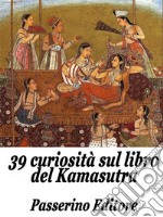 39 curiosità sul libro del Kamasutra. E-book. Formato EPUB ebook