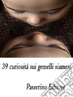 39 curiosità sui gemelli siamesi. E-book. Formato EPUB ebook