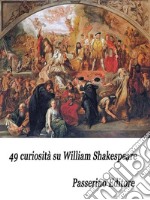 49 curiosità su William Shakespeare. E-book. Formato EPUB ebook