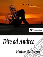 Dite ad Andrea. E-book. Formato EPUB