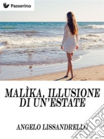 Malìka, illusione di un’estate. E-book. Formato EPUB ebook di Angelo Lissandrello