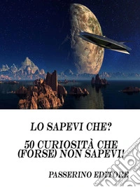 Lo sapevi che?50 curiosità che (forse) non sapevi!. E-book. Formato EPUB ebook