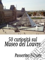 50 curiosità sul Museo del Louvre. E-book. Formato EPUB ebook