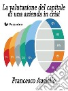 La valutazione del capitale di una azienda in crisi. E-book. Formato EPUB ebook di Francesco Ausiello