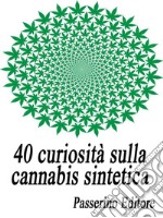 40 curiosità sulla cannabis sintetica. E-book. Formato EPUB ebook