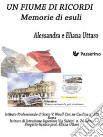 Un Fiume di ricordiMemorie di esuli. E-book. Formato EPUB ebook di Alessandra Uttaro