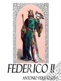 Federico II. E-book. Formato Mobipocket ebook di Antonio Ferraiuolo