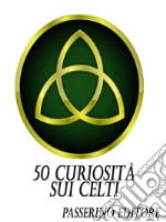 50 curiosità sui Celti. E-book. Formato EPUB ebook