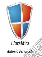 L'araldica. E-book. Formato EPUB ebook