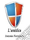 L'araldica. E-book. Formato EPUB ebook