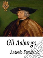 Gli Asburgo. E-book. Formato EPUB ebook