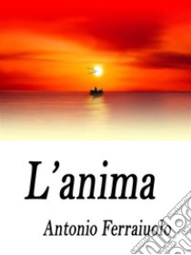 L'anima . E-book. Formato EPUB ebook di Antonio Ferraiuolo