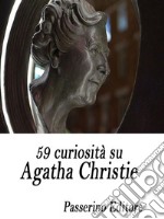 59 curiosità su Agatha Christie. E-book. Formato EPUB ebook