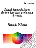 Special Economic Zones: the new functional evolution in the world. E-book. Formato EPUB