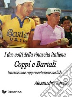 I due volti della rinascita italiana. Coppi e Bartali tra eroismo e rappresentazione mediale. E-book. Formato PDF