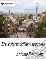 Breve storia dell'arte spagnola . E-book. Formato EPUB ebook