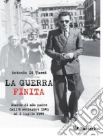 La Guerra FinitaDiario di mio padre dall&apos;8 settembre del 1943 al 2 luglio del 1944. E-book. Formato EPUB ebook