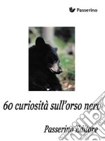 60 curiosità sull'orso nero. E-book. Formato EPUB ebook