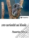 100 curiosità sui Koala . E-book. Formato EPUB ebook