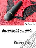 69 curiosità sui dildo. E-book. Formato EPUB ebook