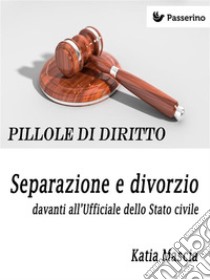 Separazione e divorzio davanti all'Ufficiale dello Stato civile . E-book. Formato Mobipocket ebook di Katia Mascia