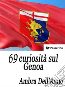 69 curiosità sul Genoa. E-book. Formato EPUB ebook di Ambra D.