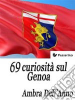 69 curiosità sul Genoa. E-book. Formato EPUB ebook